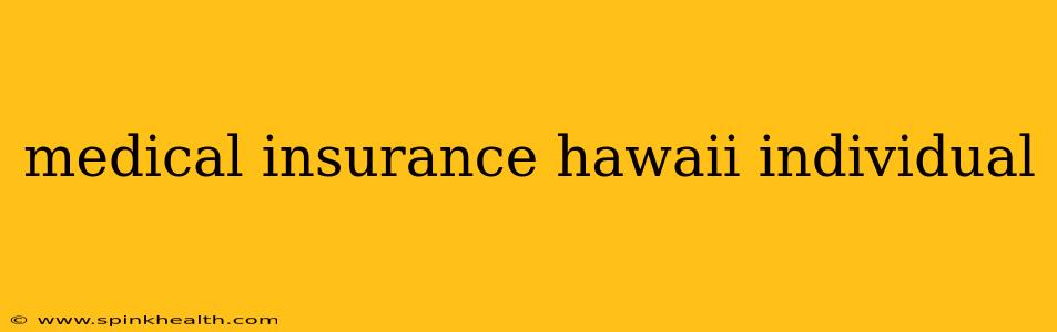 medical insurance hawaii individual