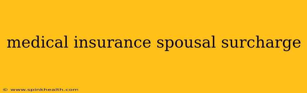 medical insurance spousal surcharge