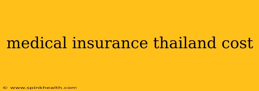 medical insurance thailand cost