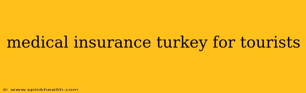 medical insurance turkey for tourists