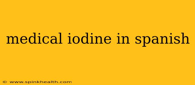 medical iodine in spanish
