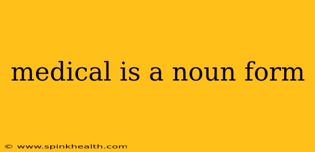 medical is a noun form