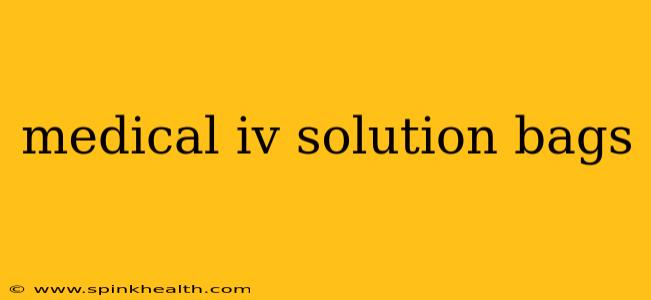 medical iv solution bags