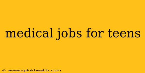 medical jobs for teens