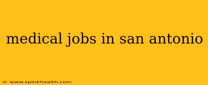 medical jobs in san antonio