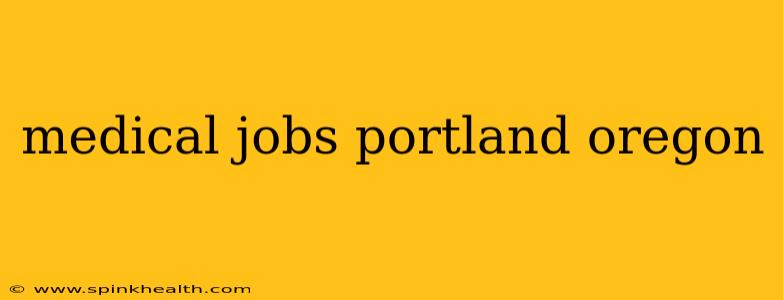 medical jobs portland oregon