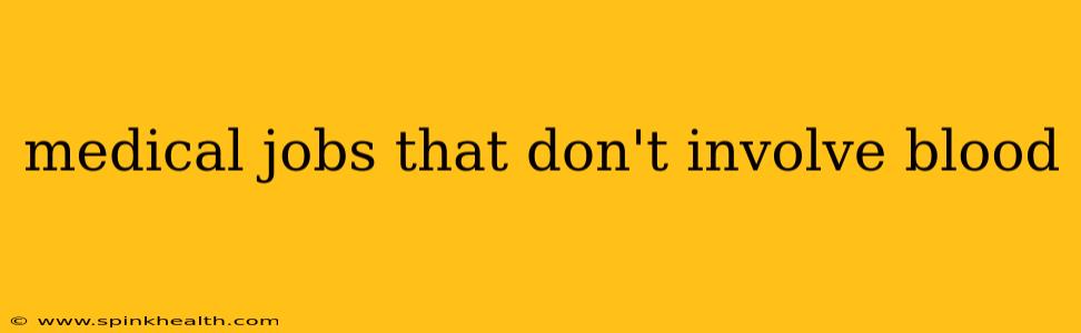 medical jobs that don't involve blood