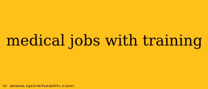 medical jobs with training