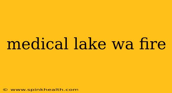 medical lake wa fire