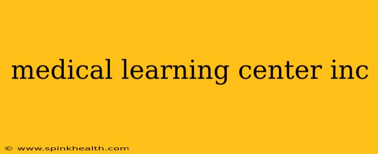 medical learning center inc