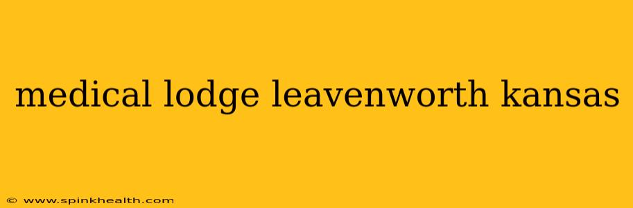 medical lodge leavenworth kansas