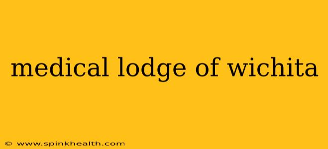 medical lodge of wichita