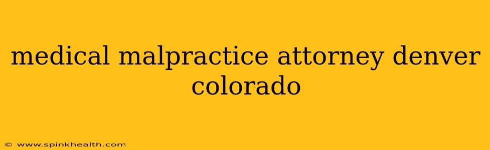 medical malpractice attorney denver colorado