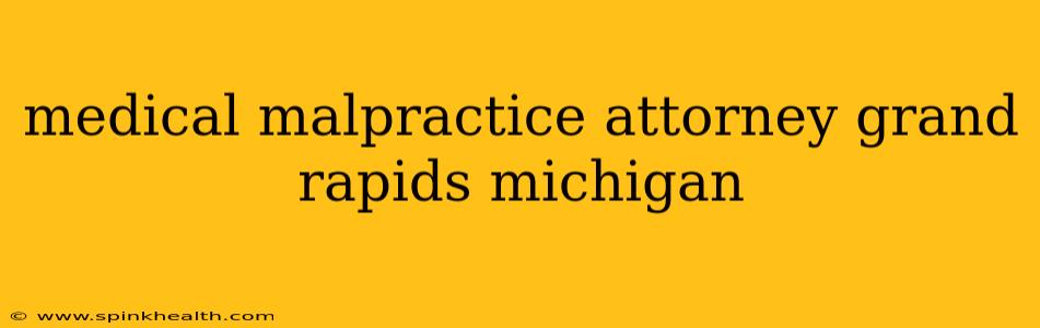 medical malpractice attorney grand rapids michigan