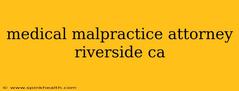 medical malpractice attorney riverside ca
