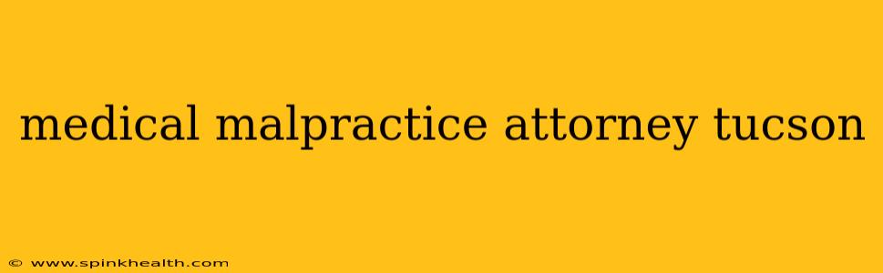 medical malpractice attorney tucson
