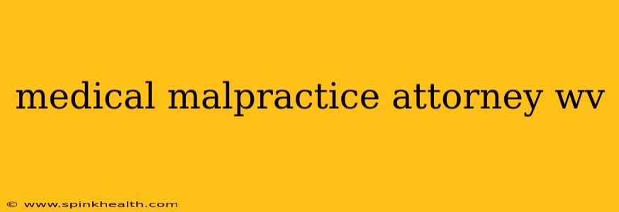 medical malpractice attorney wv