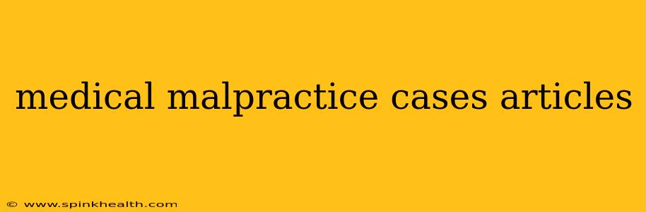 medical malpractice cases articles