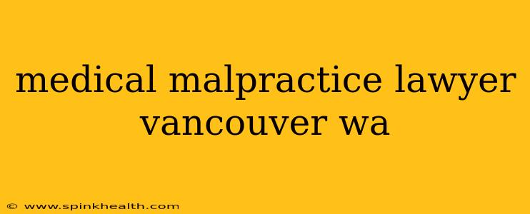 medical malpractice lawyer vancouver wa