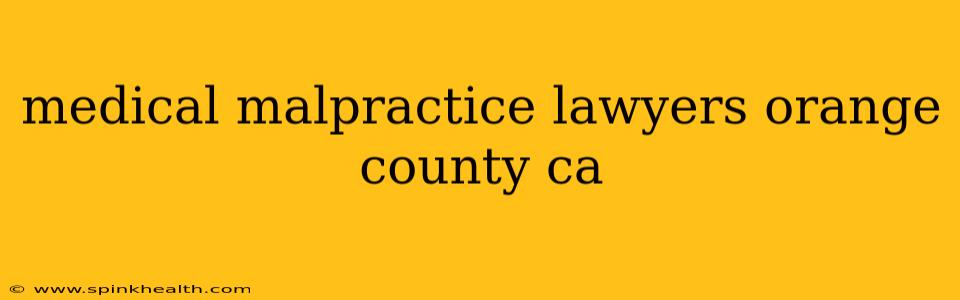 medical malpractice lawyers orange county ca
