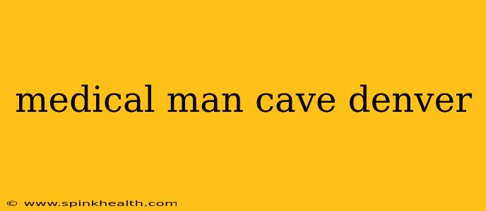medical man cave denver