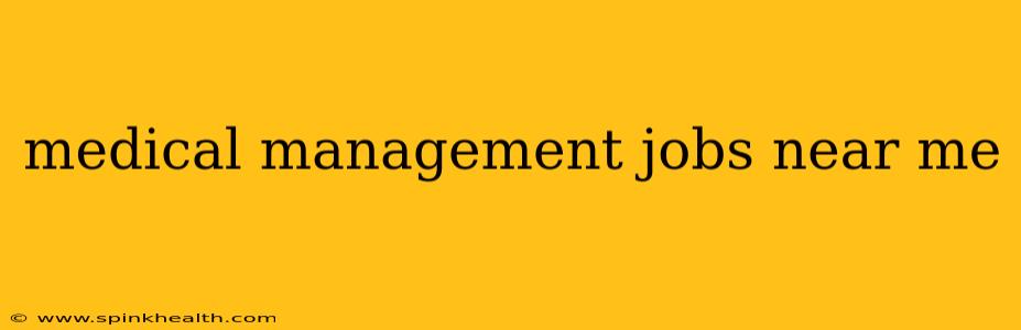 medical management jobs near me