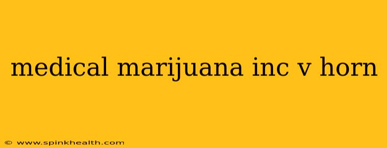 medical marijuana inc v horn