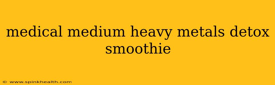 medical medium heavy metals detox smoothie