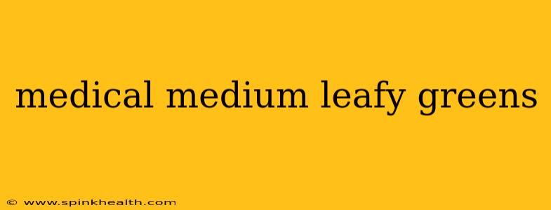 medical medium leafy greens