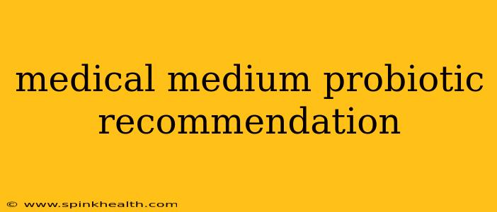 medical medium probiotic recommendation