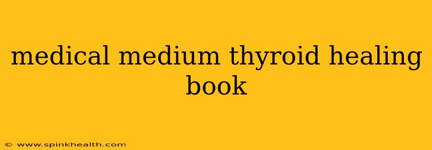 medical medium thyroid healing book