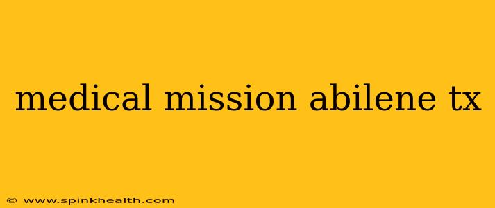 medical mission abilene tx