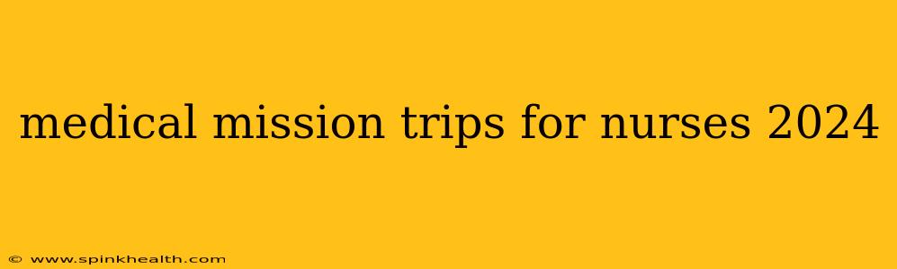 medical mission trips for nurses 2024
