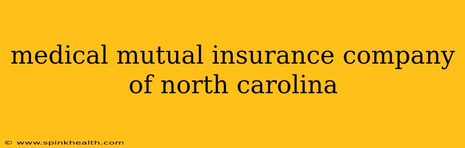 medical mutual insurance company of north carolina