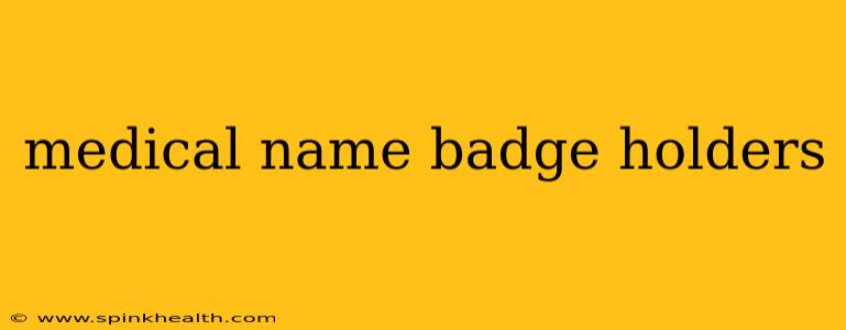 medical name badge holders