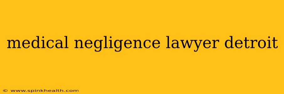 medical negligence lawyer detroit