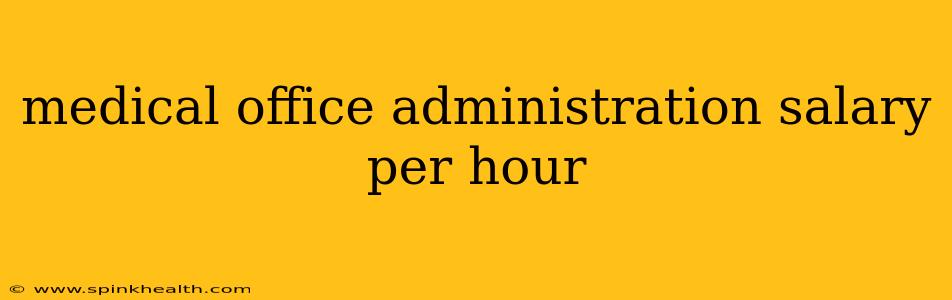medical office administration salary per hour