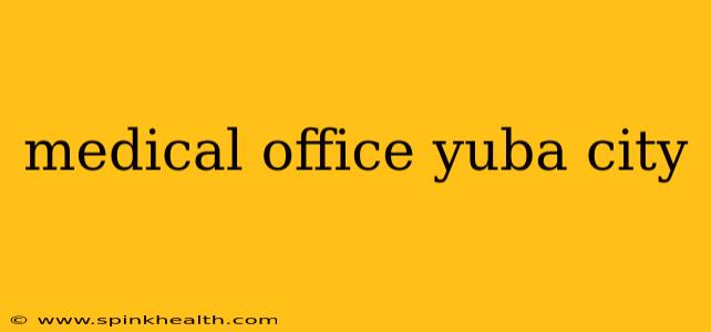 medical office yuba city