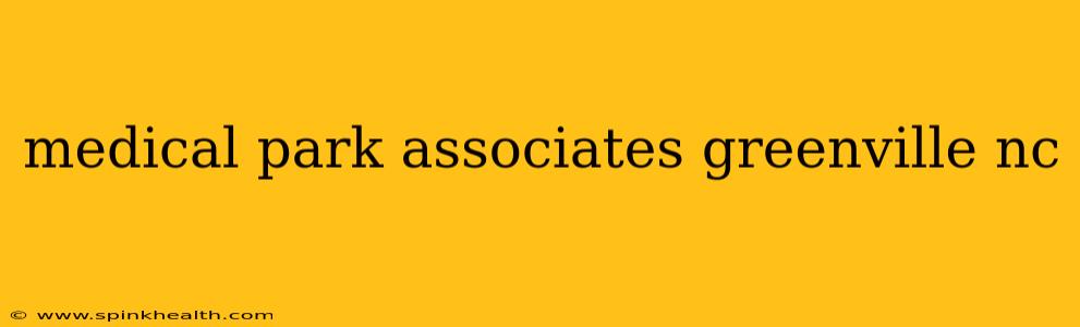 medical park associates greenville nc