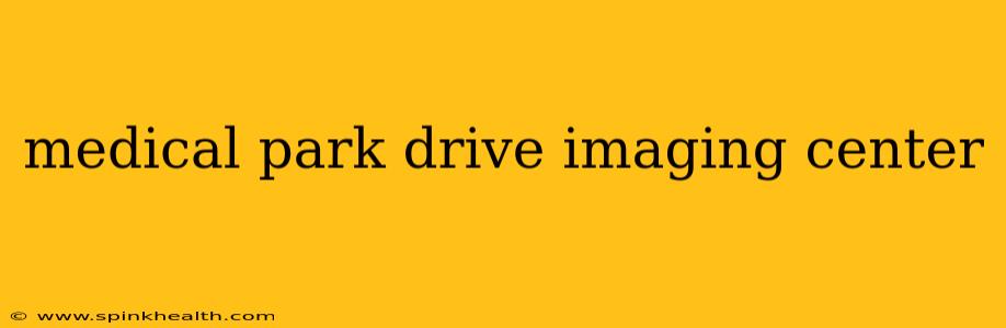 medical park drive imaging center
