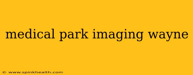 medical park imaging wayne