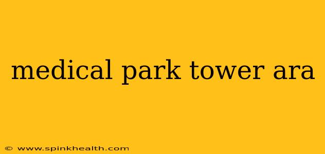 medical park tower ara
