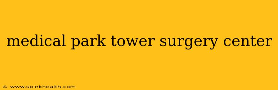 medical park tower surgery center