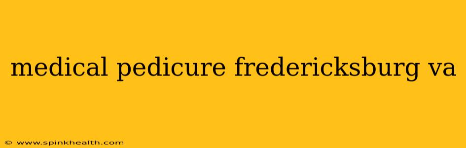 medical pedicure fredericksburg va