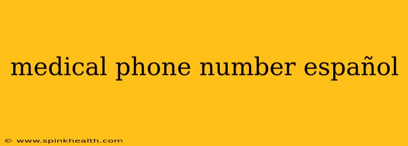 medical phone number español