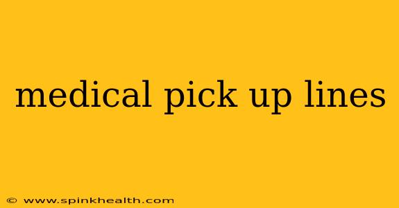 medical pick up lines