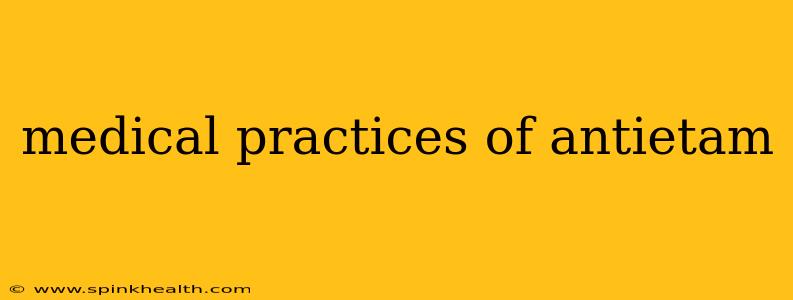 medical practices of antietam