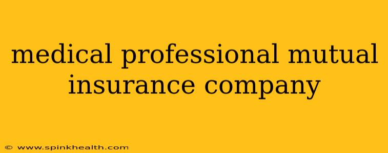 medical professional mutual insurance company