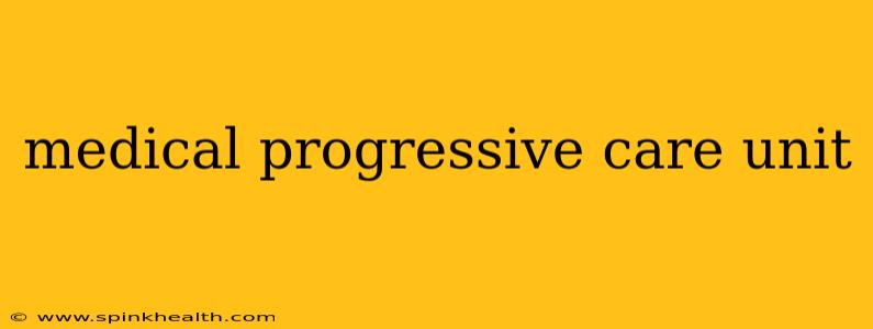 medical progressive care unit