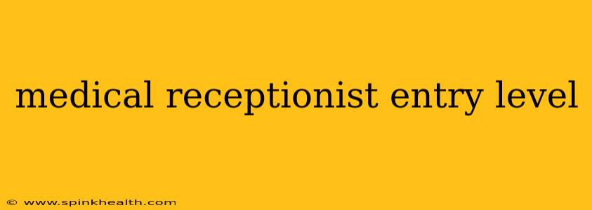 medical receptionist entry level
